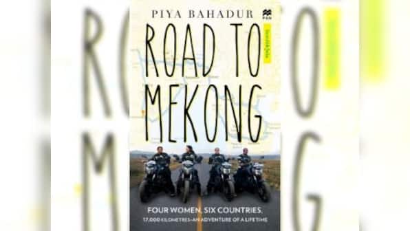 Road to Mekong: Piya Bahadur chronicles how four women on bikes ranged deep into South-East Asia
