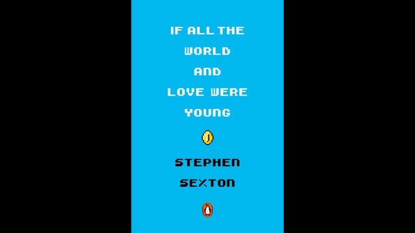 Stephen Sexton's If All The World And Love Were Young.