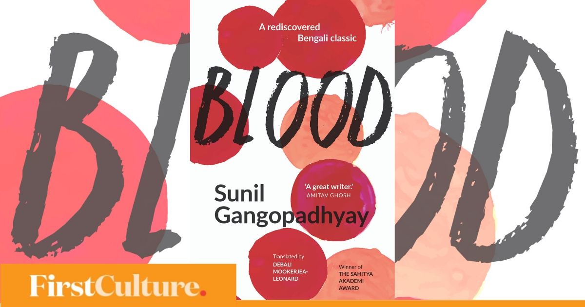 With A Recent Translation Sunil Gangopadhyay S Bengali Novel Blood Is Set To Entice A New Generation Of Readers Art And Culture News Firstpost