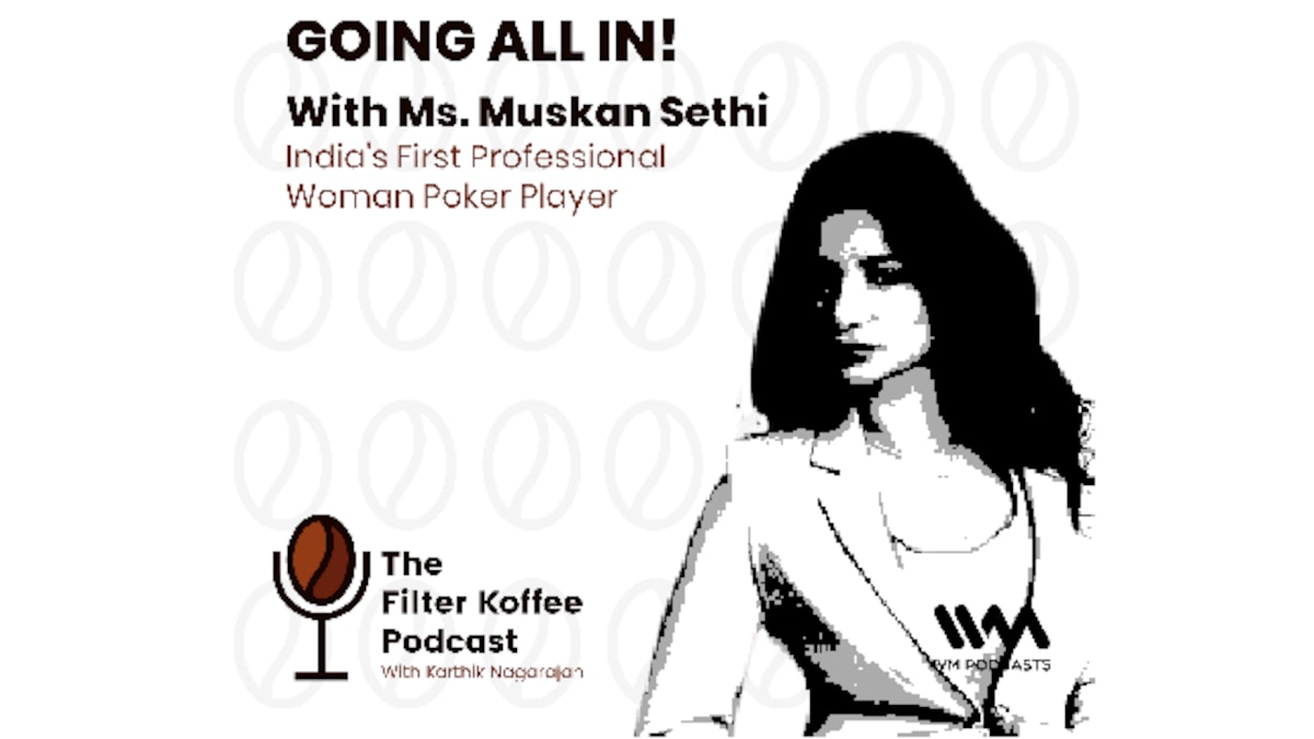 The Filter Koffee Podcast: Muskan Sethi, India's first professional female poker player, discusses milestones in her journey