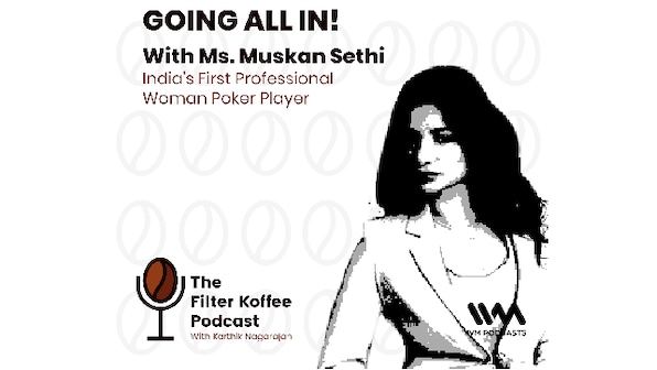 The Filter Koffee Podcast: Muskan Sethi, India's first professional female poker player, discusses milestones in her journey