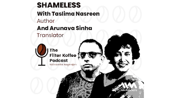 The Filter Koffee Podcast: Taslima Nasreen and translator Arunava Sinha on her latest book, Shameless