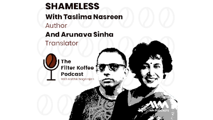 The Filter Koffee Podcast: Taslima Nasreen and translator Arunava Sinha on her latest book, Shameless