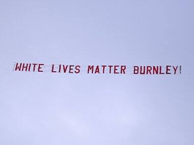 'White Lives Matter' banner was carried by a plane over the stadium ahead of Manchester City-Burnley match. AP