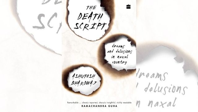In Ashutosh Bhardwaj’s book The Death Script, an intimate study of the everyday strifes of India’s Red Corridor In Ashutosh Bhardwaj’s book The Death Script, an intimate study of the everyday strifes of India’s Red Corridor