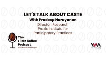 The Filter Koffee Podcast: Pradeep Narayan on the caste system and how it both provides privileges and denies them