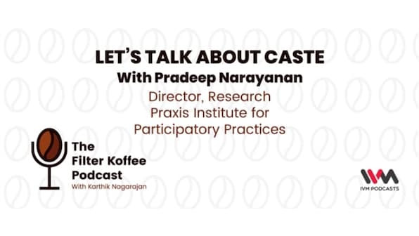 The Filter Koffee Podcast: Pradeep Narayan on the caste system and how it both provides privileges and denies them