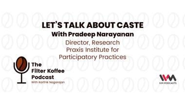 The Filter Koffee Podcast: Pradeep Narayan on the caste system and how it both provides privileges and denies them