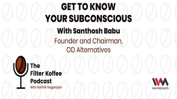 The Filter Koffee Podcast: Expert Hypnotist, Santosh Babu, talks about his experience with the craft and other psycho-analytical discoveries