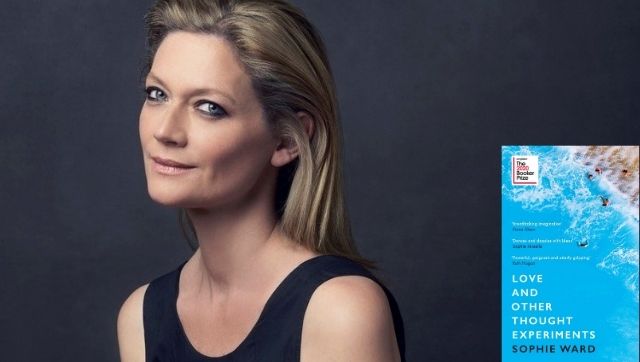 Novelist Sophie Ward on being long-listed for the Booker Prize, thought experiments, nuances in relationships Novelist Sophie Ward on being long-listed for the Booker Prize, thought experiments, nuances in relationships