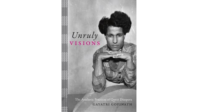 Unruly Visions: The Aesthetic Practices of Queer Diaspora, by 