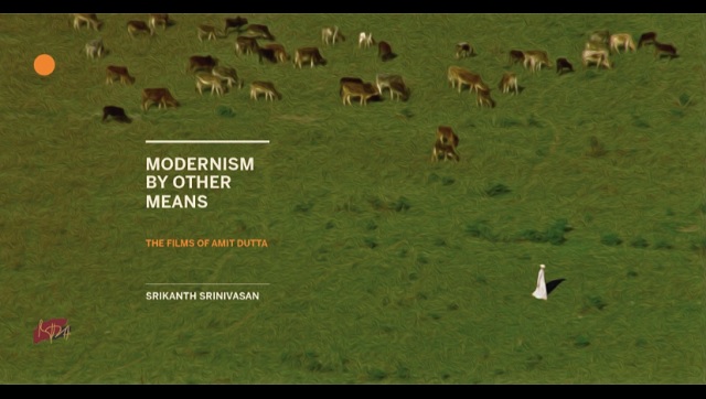 Book excerpt: In Modernism by Other Means, an examination of Amit Dutta's filmmaking style Book excerpt: In Modernism by Other Means, an examination of Amit Dutta's filmmaking style