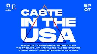 Caste in the USA, Episode 7: Why the Savarna controlling of public policy normalises casteism, foils diversity