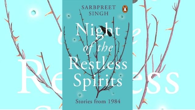 Read an excerpt from Sarbpreet Singh's Night of the Restless Spirits, a searing narrative of the 1984 anti-Sikh riots Read an excerpt from Sarbpreet Singh's Night of the Restless Spirits, a searing narrative of the 1984 anti-Sikh riots
