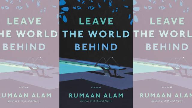 Leave the World Behind: In Rumaan Alam's apocalyptic narrative, finding reflections of a personal crisis Leave the World Behind: In Rumaan Alam's apocalyptic narrative, finding reflections of a personal crisis
