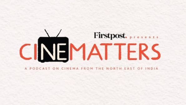 Firstpost presents CiNEmatters, a new podcast on the cinema of North East India and its socio-cultural nuances