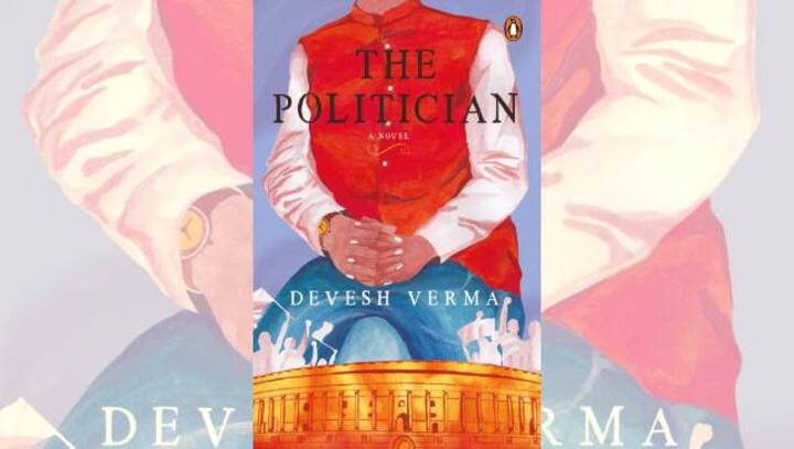 Read an excerpt from Devesh Verma's The Politician, a fast-paced novel about ambition, power and politics