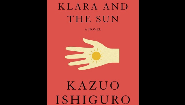 In Kazuo Ishiguro's Klara and the Sun, an intriguing take on how artificial intelligence might play a role in our futures In Kazuo Ishiguro's Klara and the Sun, an intriguing take on how artificial intelligence might play a role in our futures