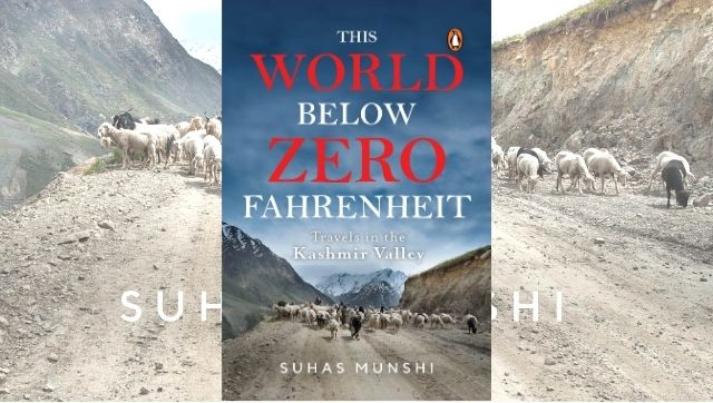 This World Before Zero Fahrenheit: Read an excerpt from Suhas Munshi's travelogue on Kashmir and its people This World Before Zero Fahrenheit: Read an excerpt from Suhas Munshi's travelogue on Kashmir and its people