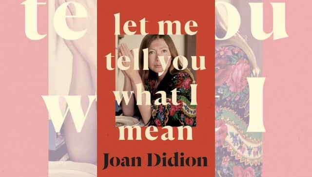 The essays in Let Me Tell You What I Mean outline Didion’s thinking and writing processes.