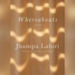 In Whereabouts, Jhumpa Lahiri stretches the literary form of 'novel' and offers something literally new, fresh