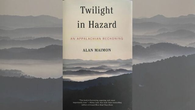 Alan Maimon, in his latest book Twilight in Hazard, paints a nuanced picture of Appalachia, a region where beauty and tragedy coexist Alan Maimon, in his latest book Twilight in Hazard, paints a nuanced picture of Appalachia, a region where beauty and tragedy coexist