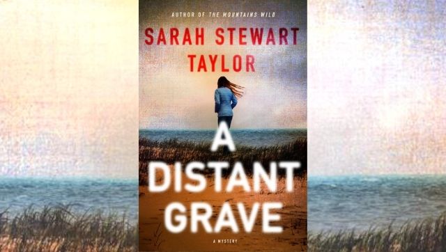 A Distant Grave: Sarah Stewart Taylor's latest book weaves together a thrilling story with a complex, lyrical prose A Distant Grave: Sarah Stewart Taylor's latest book weaves together a thrilling story with a complex, lyrical prose