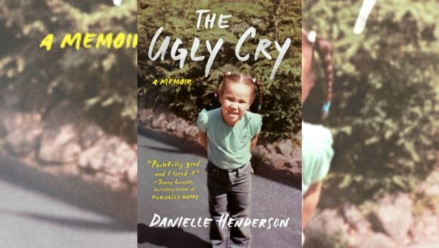 The Ugly Cry: Danielle Henderson's memoir explores complexities of childhood, family and absent parents The Ugly Cry: Danielle Henderson's memoir explores complexities of childhood, family and absent parents