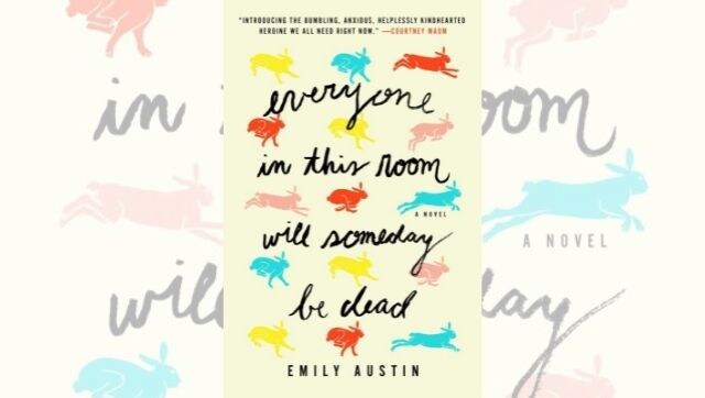 Everyone in This Room Will Someday Be Dead by Emily R. Austin Everyone in This Room Will Someday Be Dead by Emily R. Austin