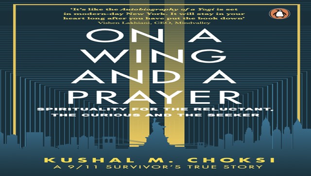 On A Wing And A Prayer: Kushal M Choksi's book on 9/11 terror attacks depicts internal turmoil of a 'brown-skinned' survivor On A Wing And A Prayer: Kushal M Choksi's book on 9/11 terror attacks depicts internal turmoil of a 'brown-skinned' survivor