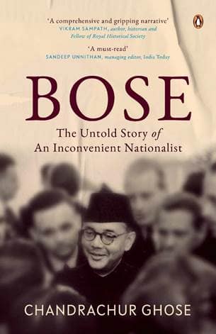 Bose: The Untold Story of an Inconvenient Nationalist 