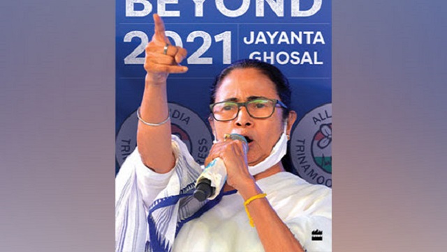 Book Review | Jayanta Ghoshal provides detailed coverage of West Bengal Assembly Election in Mamata Beyond 2021 Book Review | Jayanta Ghoshal provides detailed coverage of West Bengal Assembly Election in Mamata Beyond 2021